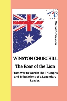 Winston Churchill: From war to words ; The triumphs and tribulations of a legendary leaders.