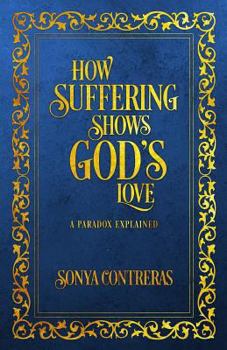 Paperback How Suffering Shows God's Love: A Paradox Explained Book