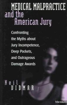 Paperback Medical Malpractice and the American Jury: Confronting the Myths about Jury Incompetence, Deep Pockets, and Outrageous Damage Awards Book