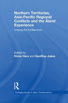 Northern Territories, Asia-Pacific Regional Conflicts and the Aland Experience. Routledge Studies in Asia's Transformations.