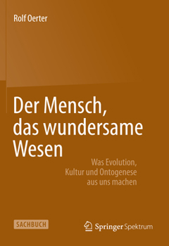 Hardcover Der Mensch, Das Wundersame Wesen: Was Evolution, Kultur Und Ontogenese Aus Uns Machen [German] Book