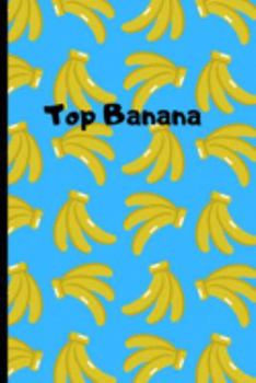 Paperback Top Banana: Novelty Banana Funny for the Top Banana in your life .Lined 120 pages 6x9. Book