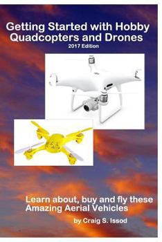 Paperback Getting Started with Hobby Quadcopters and Drones: Learn about, buy and fly these amazing aerial vehicles Book