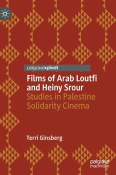 Hardcover Films of Arab Loutfi and Heiny Srour: Studies in Palestine Solidarity Cinema Book