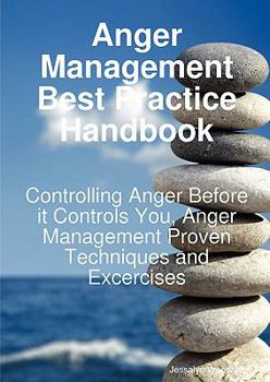 Paperback Anger Management Best Practice Handbook: Controlling Anger Before It Controls You, Anger Management Proven Techniques and Excercises Book