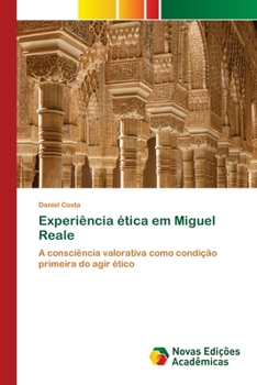 Experiência ética em Miguel Reale: A consciência valorativa como condição primeira do agir ético