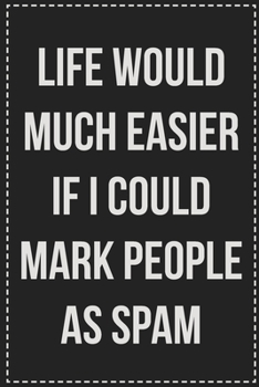 Paperback Life Would Much Easier If I Could Mark People As Spam: College Ruled Notebook - Novelty Lined Journal - Gift Card Alternative - Perfect Keepsake For P Book