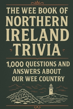 Paperback The Wee Book of Northern Ireland Trivia: 1,000 Questions and answers About Our Wee Country: Northern Ireland Trivia Book