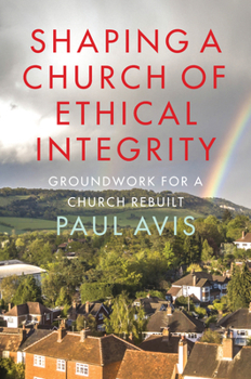 Paperback Shaping a Church of Ethical Integrity: Groundwork for a Church Rebuilt Book