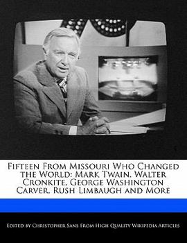 Paperback Fifteen from Missouri Who Changed the World: Mark Twain, Walter Cronkite, George Washington Carver, Rush Limbaugh and More Book
