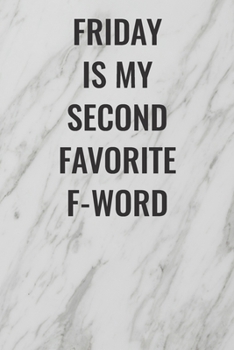 Friday is My Second Favorite F-Word: (Funny Office Journals) Blank Lined Journal Coworker Notebook Sarcastic Joke, Humor Journal, Original Gag Gift ... Retirement, Secret Santa or Christmas