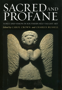Hardcover Sacred and Profane: Voice and Vision in Southern Self-Taught Art Book