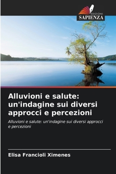 Alluvioni e salute: un'indagine sui diversi approcci e percezioni (Italian Edition)