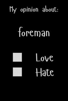 Paperback My opinion about: Foreman Love Hate: Show Your Opinion, Great Gift Idea With Funny Text On Cover, Great Motivational, Unique Notebook, J Book