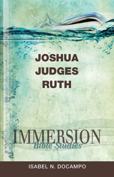 Immersion Bible Studies: Joshua, Judges, Ruth - Book  of the Immersion Bible Studies