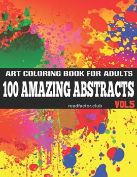 Paperback 100 Amazing Abstracts Art Coloring Book For Adults VOL. 5: Inspire Creativity, Reduce Stress, and Bring Balance with 100 Unique Abstract Coloring Page Book