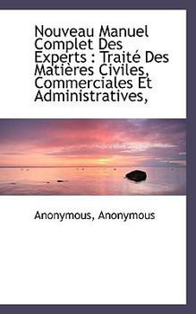 Paperback Nouveau Manuel Complet Des Experts: Trait Des Mati Res Civiles, Commerciales Et Administratives, Book