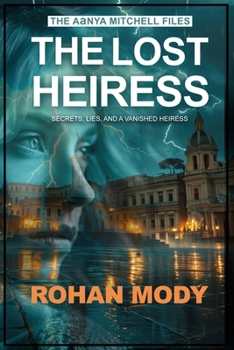 The Aanya Mitchell Files : The Lost Heiress: "A Gripping Mystery of a Missing Heiress, Deception, and the Search for a Legendary Artefact" (The Aanya Mitchell Files - Series)
