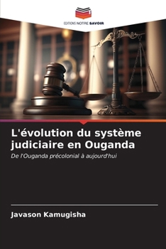 L'évolution du système judiciaire en Ouganda (French Edition)