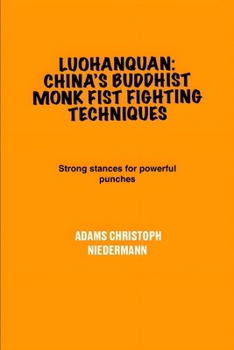 Paperback Luohanquan: China's Buddhist Monk Fist Fighting Techniques: Strong stances for powerful punches Book