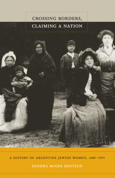 Paperback Crossing Borders, Claiming a Nation: A History of Argentine Jewish Women, 1880-1955 Book