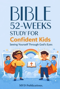 52-Week Bible Study for Confident Kids: Seeing Yourself Through God’s Eyes