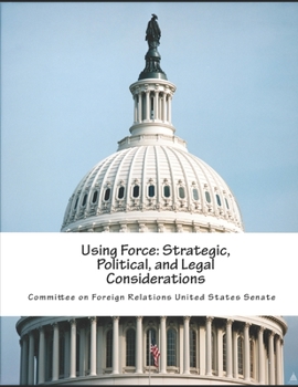 Paperback Using Force: Strategic, Political, and Legal Considerations Book