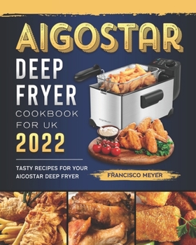 Paperback Aigostar Deep Fryer Cookbook For UK 2022: Tasty Recipes for Your Aigostar Deep Fryer Book