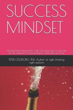 Paperback Success Mindset: The Book That Removes the Scale from Your Eyes So You Can See the Solutions to Those Problems Confronting You Now. Book