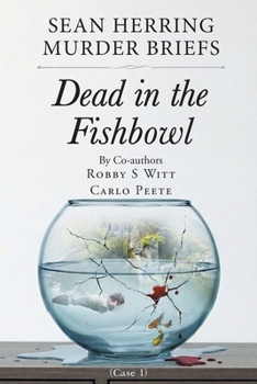 Sean Herring Murder Briefs: Case 1: Dead in the Fishbowl
