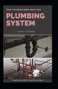 Paperback What You Should Know About Your Plumbing System: A guide to free flow of water in the house Book