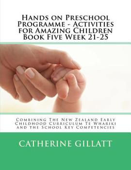 Paperback Hands on Preschool Programme - Activities for Amazing Children Book Five Week 21-25: Combining The New Zealand Early Childhood Curriculum Te Whariki a Book