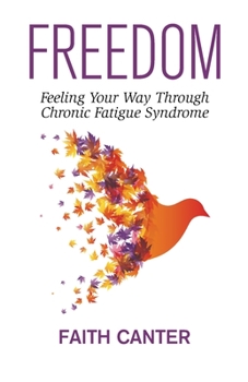 Paperback Freedom: Feeling Your Way Through Chronic Fatigue Syndrome Book