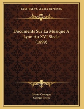 Documents Sur La Musique A Lyon Au XVI Siecle (1899)