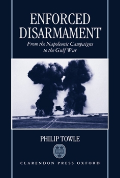 Hardcover Enforced Disarmament: From the Napoleonic Campaigns to the Gulf War Book