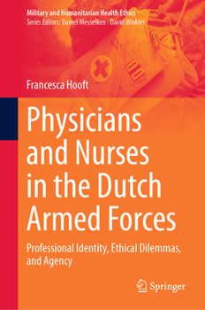 Hardcover Physicians and Nurses in the Dutch Armed Forces: Professional Identity, Ethical Dilemmas, and Agency Book