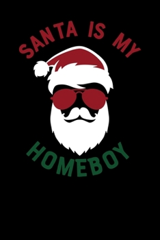 Santa Is My Homeboy: Notebook Journal Composition Blank Lined Diary Notepad 120 Pages Paperback Black Solid Santa