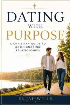 Paperback Dating with Purpose: A Christian Guide to God Honoring Relationships Book
