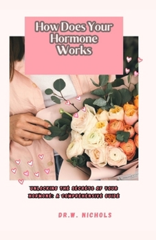 Paperback How Does Your Hormone Works: Unlocking the Secrets of Your Hormone: A Comprehensive Guide Book