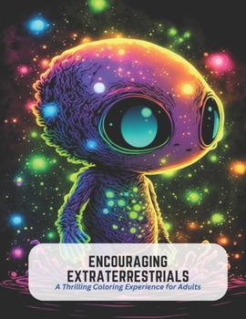 Paperback Encouraging Extraterrestrials: A Thrilling Coloring Experience for Adults Book