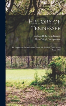 Hardcover History of Tennessee: Its People and Its Institutions From the Earliest Times to the Year 1903 Book