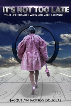 Paperback It's NOT too late: Life changes when you make a change Book