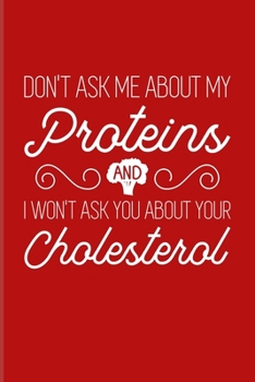 Don't Ask Me About My Proteins And I Won't Ask You About Your Cholesterol: Vegan Quote 2020 Planner | Weekly & Monthly Pocket Calendar | 6x9 Softcover Organizer | For Broccoli & Recipe Fans