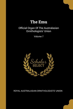 The Emu: Official Organ Of The Australasian Ornithologists' Union; Volume 7