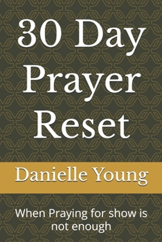 Paperback 30 Day Prayer Reset: When Praying for show is not enough Book