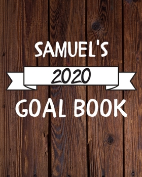 Samuel's 2020 Goal Book: 2020 New Year Planner Goal Journal Gift for Samuel  / Notebook / Diary / Unique Greeting Card Alternative