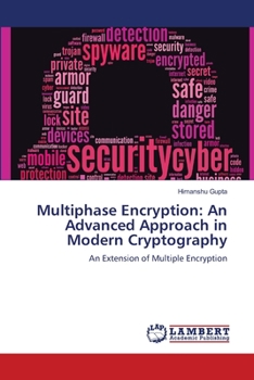 Paperback Multiphase Encryption: An Advanced Approach in Modern Cryptography Book