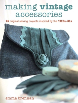 Paperback Making Vintage Accessories: 25 Original Sewing Projects Inspired by the 1920s-60s Book