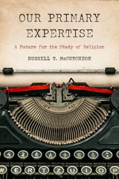Paperback Our Primary Expertise: A Future for the Study of Religion Book
