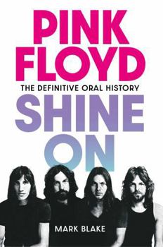 Pink Floyd Shine On: The Definitive Oral History